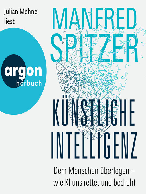 Title details for Künstliche Intelligenz--Dem Menschen überlegen--wie KI uns rettet und bedroht (Ungekürzte Lesung) by Manfred Spitzer - Wait list